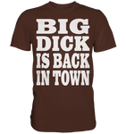 Big dick is back in town - Premium Shirt