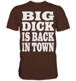 Big dick is back in town - Premium Shirt