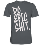 DO EPIC SHIT - Premium Shirt