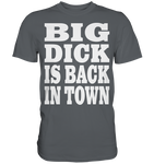 Big dick is back in town - Premium Shirt