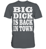 Big dick is back in town - Premium Shirt
