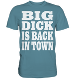 Big dick is back in town - Premium Shirt