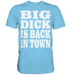 Big dick is back in town - Premium Shirt