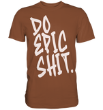 DO EPIC SHIT - Premium Shirt