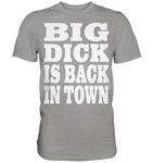 Big dick is back in town - Premium Shirt