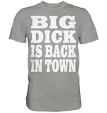 Big dick is back in town - Premium Shirt
