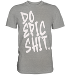 DO EPIC SHIT - Premium Shirt
