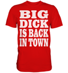Big dick is back in town - Premium Shirt