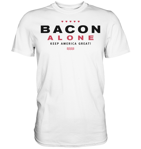 Bacon alone keep America great! - Premium Shirt
