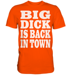 Big dick is back in town - Premium Shirt