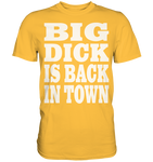 Big dick is back in town - Premium Shirt