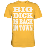 Big dick is back in town - Premium Shirt